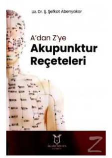 A'dan Z'ye Akupunktur Reçeteleri - Uz. Dr. Ş. Şefkat Abenyakar - 1