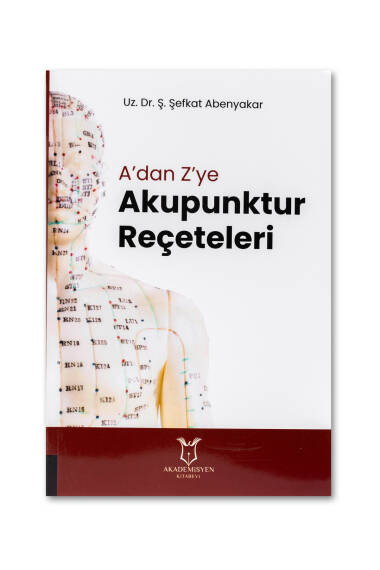 A'dan Z'ye Akupunktur Reçeteleri - Uz. Dr. Ş. Şefkat Abenyakar - 1