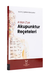 A'dan Z'ye Akupunktur Reçeteleri - Uz. Dr. Ş. Şefkat Abenyakar - 2